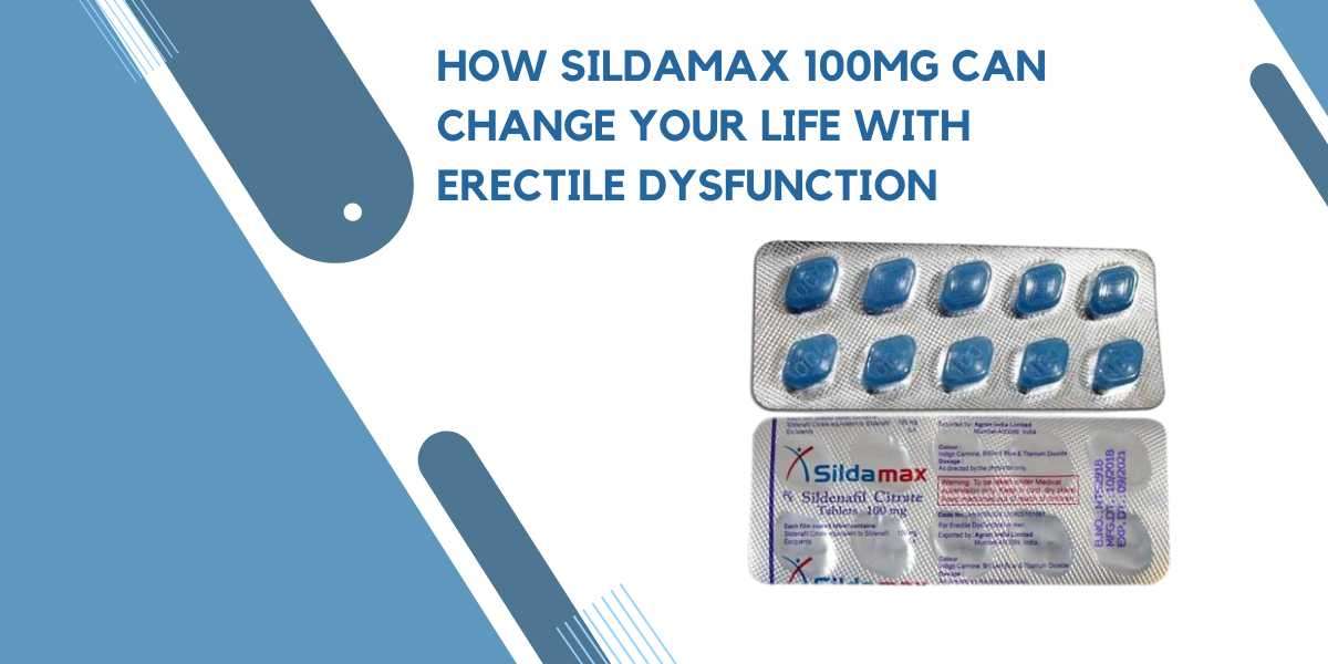 How Sildamax 100mg can change your life with erectile dysfunction