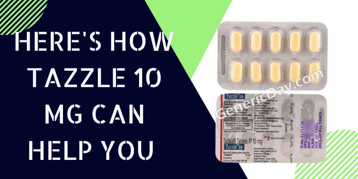 Here's How Tazzle 10 Mg Can Help You