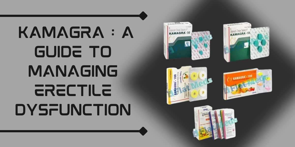 Kamagra : A Guide to Managing Erectile Dysfunction