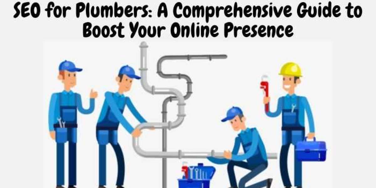 Mastering SEO for Plumbers: A Comprehensive Guide to Boost Your Online Presence
