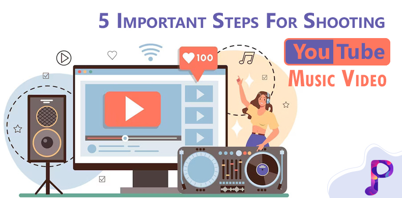 5 Important Steps For Shooting YouTube Music Video
