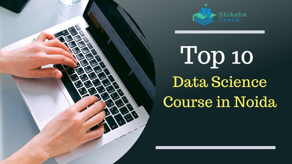 Best 10 Data Science Course in Noida with Placement, Fees
