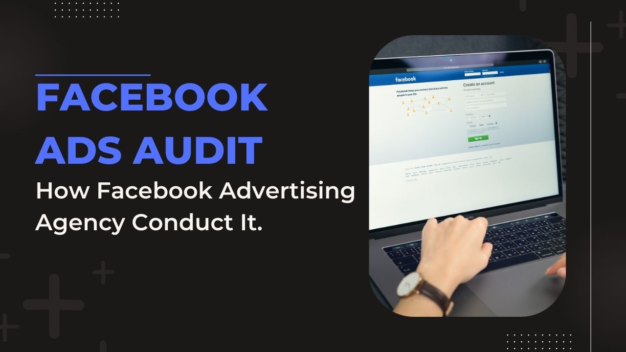 How Facebook Advertising Agency Conduct a Facebook Ads Audit