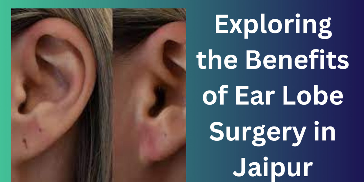 Exploring the Benefits of Ear Lobe Surgery in Jaipur