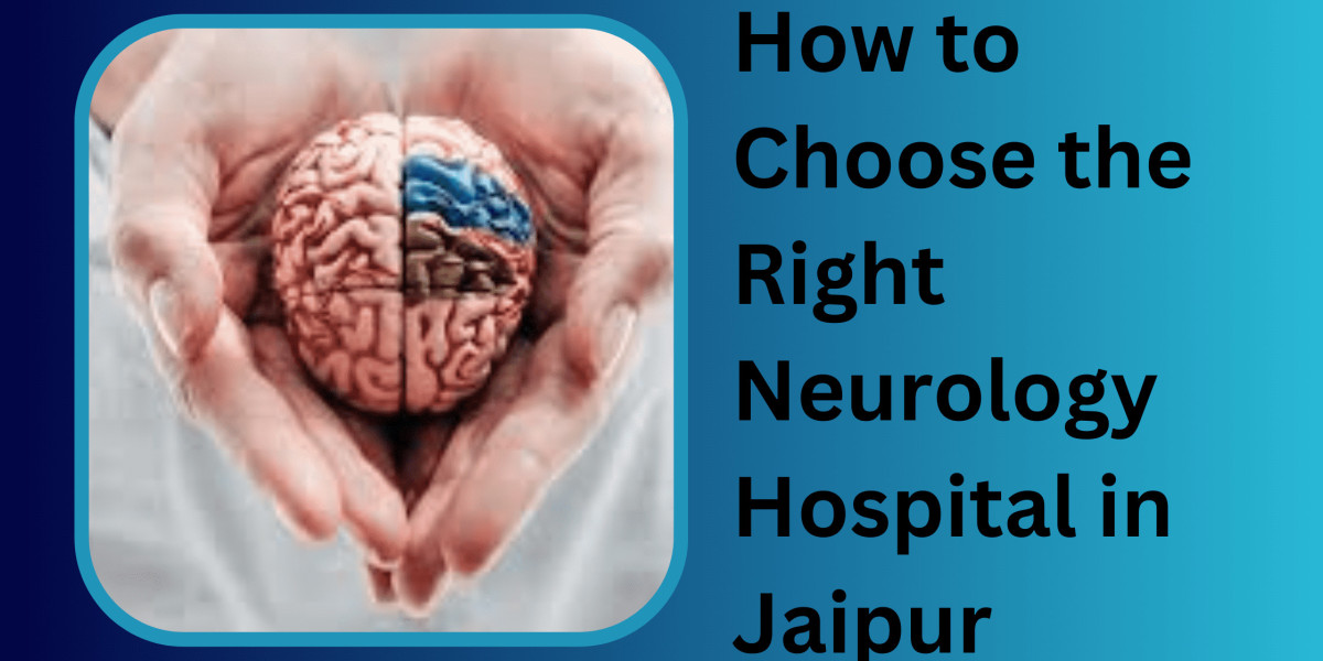 How to Choose the Right Neurology Hospital in Jaipur