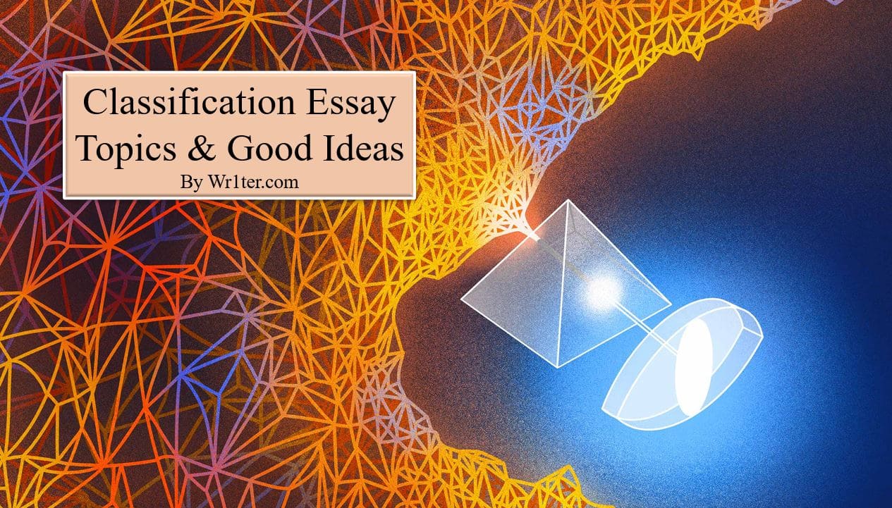 469 Classification Essay Topics & Good Ideas – Wr1ter
