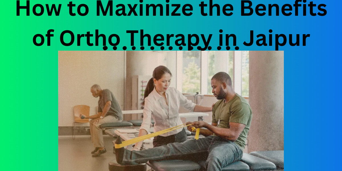 How to Maximize the Benefits of Ortho Therapy in Jaipur