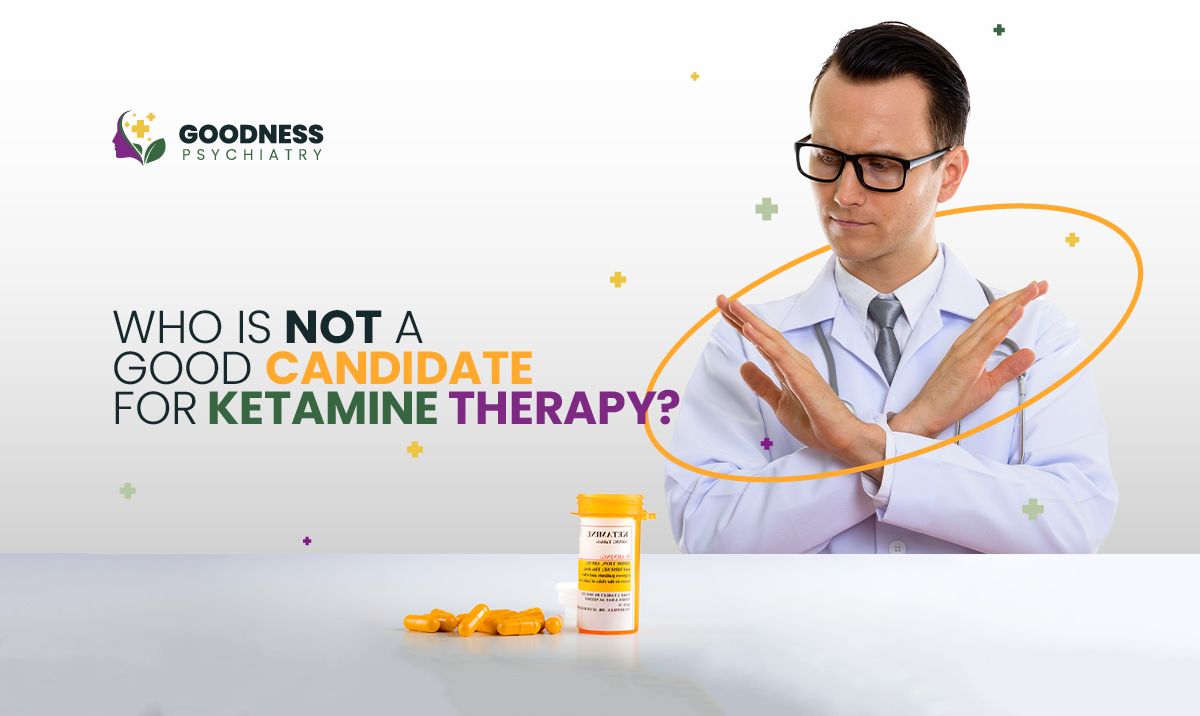 Who is not a Good Candidate for Ketamine Therapy? | Goodness Psychiatry LLC