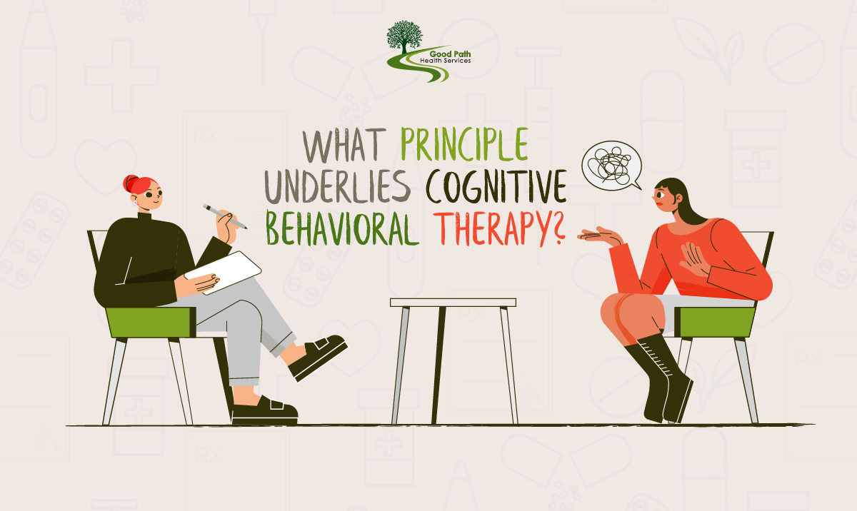 What Principle Underlies Cognitive Behavioral Therapy?