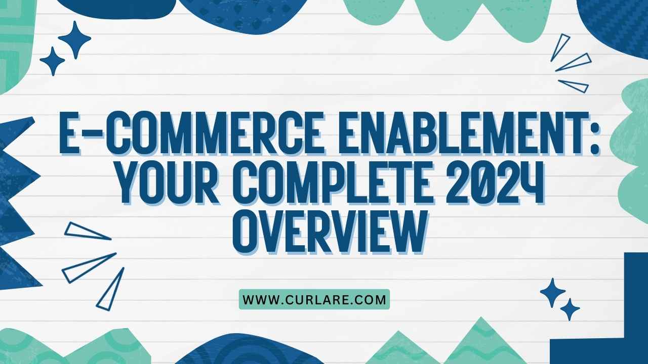 E-commerce Enablement: Your Complete 2024 Overview | Curl Ware