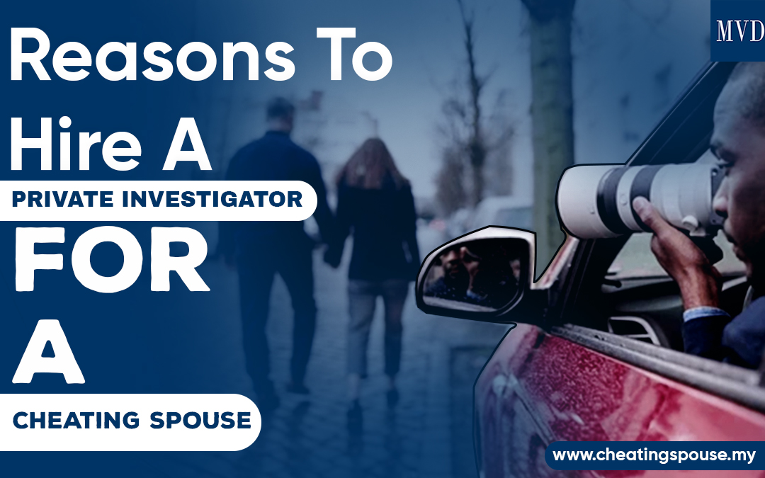Reasons To Hire A Private Investigator For A Cheating Spouse – Cheating Spouse